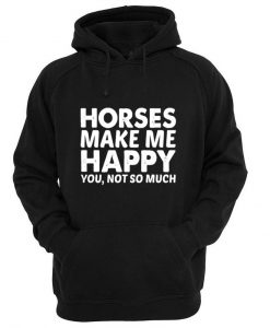 horses make me happy Hoodie