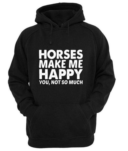 horses make me happy Hoodie