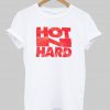 hot n hard T shirt