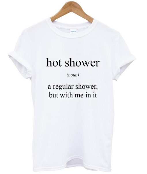 hot shower noun  T shirt