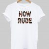 how rude T shirt