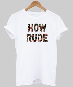 how rude T shirt