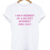 i am a member of a secret internet girl cult tshirt