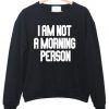 i am not a morning sweatshirt