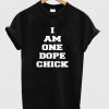 i am one dope chick tshirt