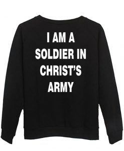 i am a soldier in christ's army sweatshirt back