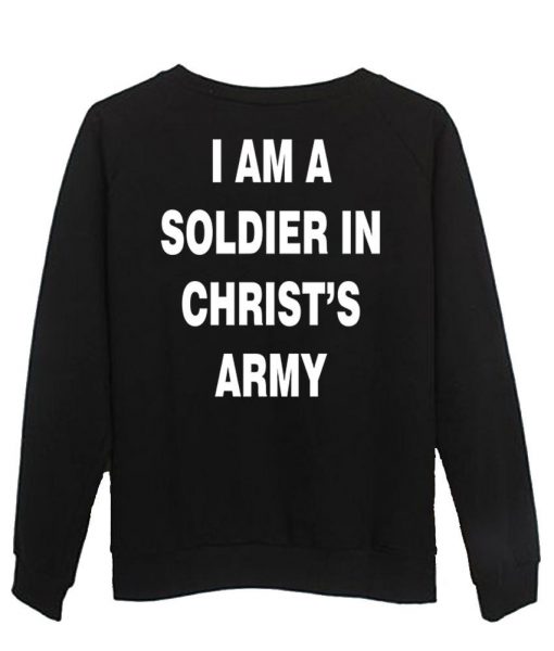 i am a soldier in christ's army sweatshirt back