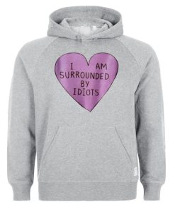 i am surrounded by idiots hoodie