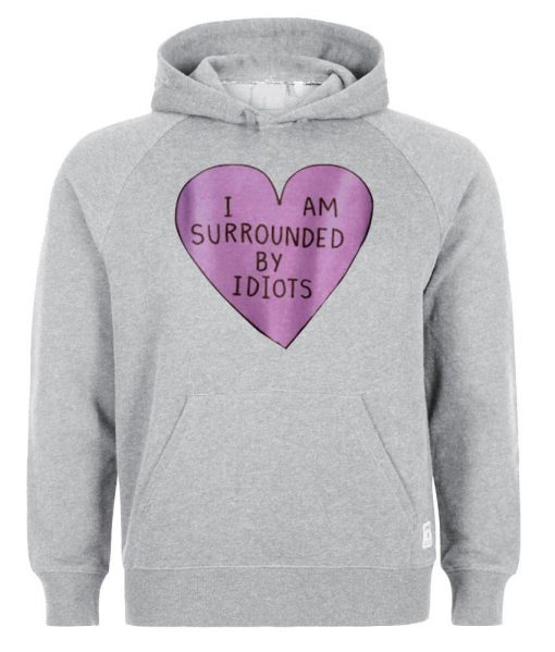 i am surrounded by idiots hoodie