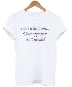 i am who i am quote T shirt