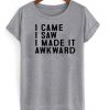 i came i saw tshirt