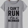 i can't run i'm a mermaid T shirt