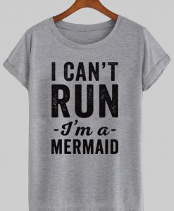 i can't run i'm a mermaid T shirt