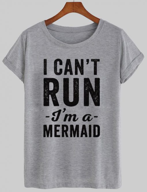 i can't run i'm a mermaid T shirt