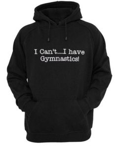 i cant i have gymnastics hoodie
