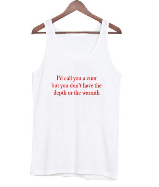 i'd call you a cunt tanktop