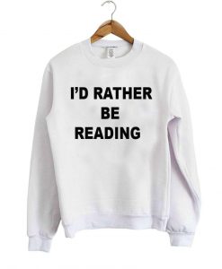 i'd rather be reading sweatshirt