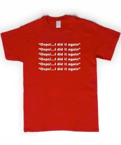 i did it again tshirt