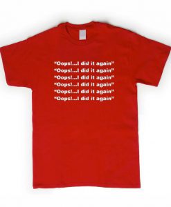 i did it again tshirt