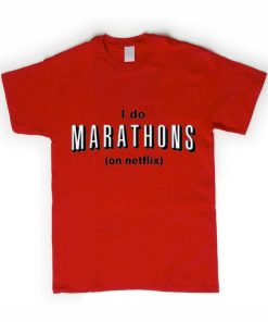 i do marathons on netflix T shirt
