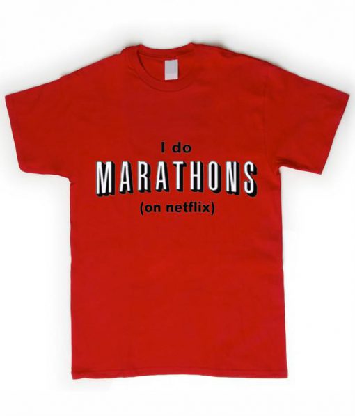 i do marathons on netflix T shirt