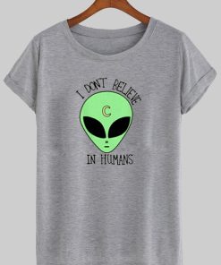 i don't believe in humas tshirt