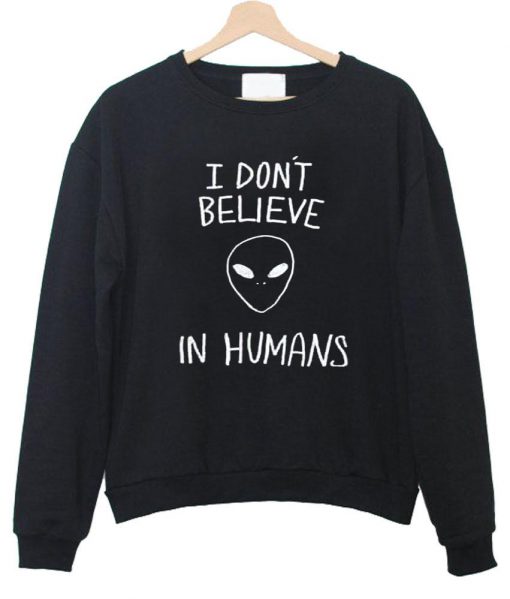 i don't believe sweatshirt