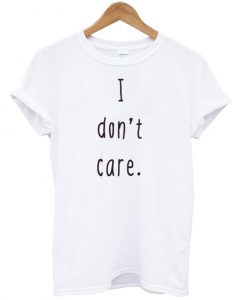 i don't care