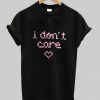 i don't care T shirt