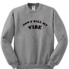 i don't kill me vibe sweatshirt
