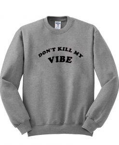 i don't kill me vibe sweatshirt