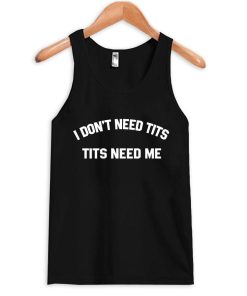 i don't need tits tanktop