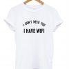 i don't neet you tshirt