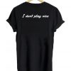 i don't play nice back T shirt