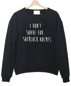 i don't saave Sweatshirt
