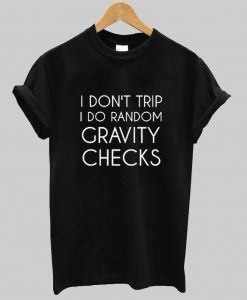 i don't trip T shirt