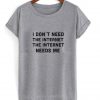 i dont need the internet tshirt