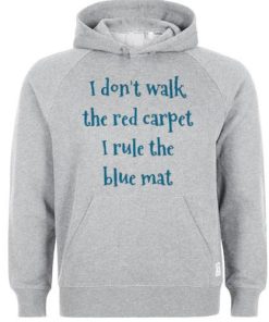 i dont walk red carpet i rule blue mat hoodie