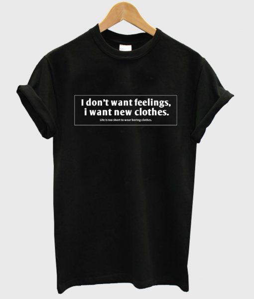 i dont want feelings i want new clothes shirt