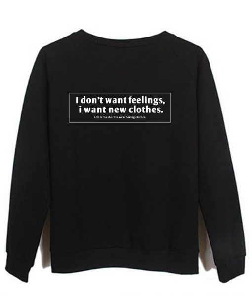 i dont want feelings i want new clothes sweatshirt