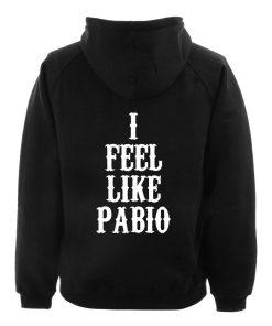 i feel like pabio hoodie back