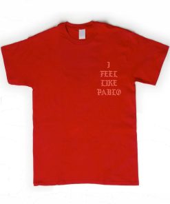 I Feel Like Pablo Tshirt