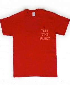 I Feel Like Pablo Tshirt