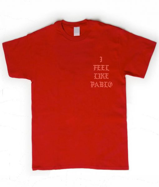 I Feel Like Pablo Tshirt