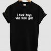 i fuck boys tshirt
