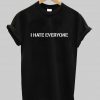 i hate everyone  tshirt