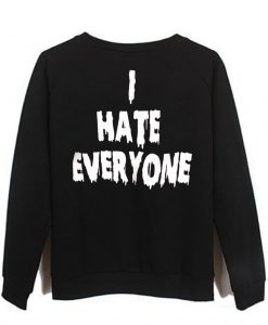 i hate everyone sweatshirt