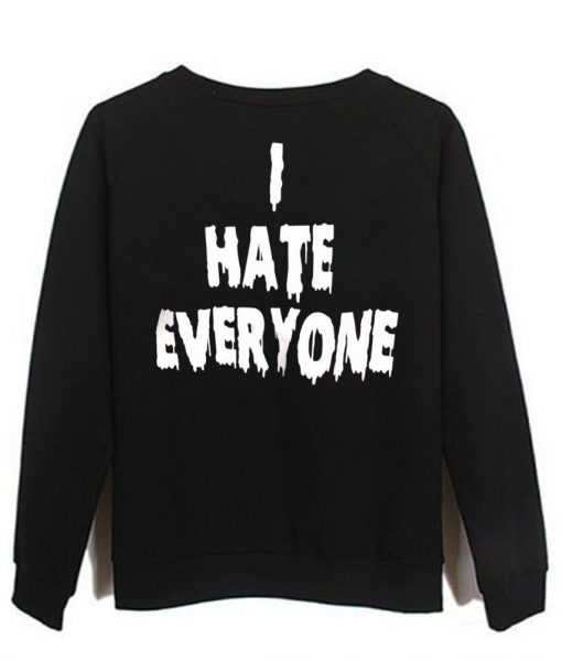 i hate everyone sweatshirt