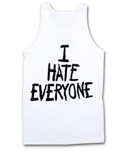 i hate everyone tank top