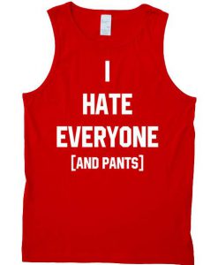 i hate everyone  Tank Top